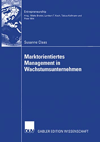 Marktorientiertes Management in Wachstumsunternehmen (Entrepreneurship) (German Edition): Diss. Vorw. v. Malte Brettel