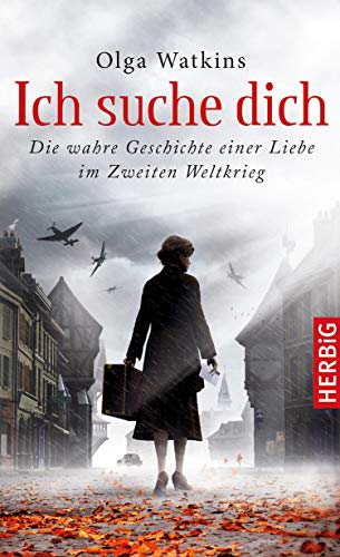 Ich suche dich: Die wahre Geschichte einer Liebe im Zweiten Weltkrieg