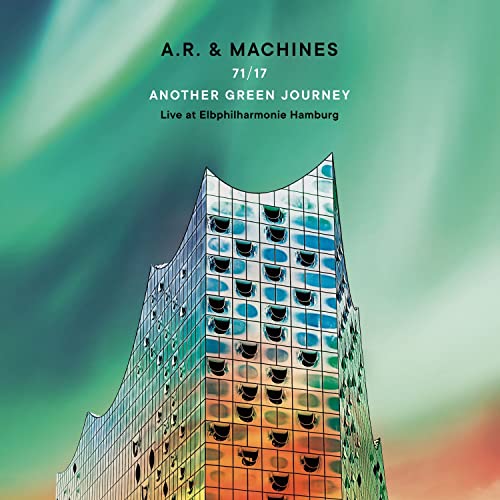 A.R. & Machines - 71/17 Another Green Journey - Live at Elbphilharmonie Hamburg