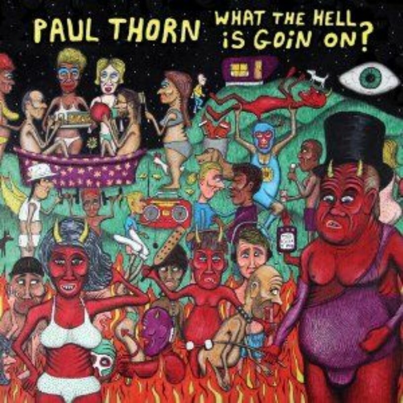 Paul Thorn – What The Hell Is Goin’ On?