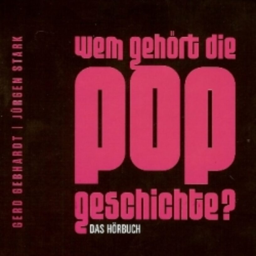 Wem gehört die Popgeschichte (Hörbuch) von Gerd Gebhardt und Jürgen Stark