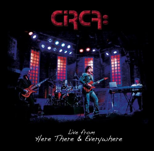 CIRCA – Live From Here There & Everywhere: Das Live Album einer Progressive Rock Supergroup