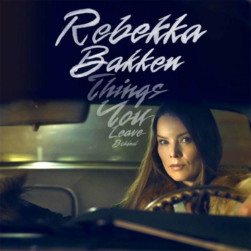 Rebekka Bakken: „Things You leave Behind“ – Ergebnis eines Reifeprozesses