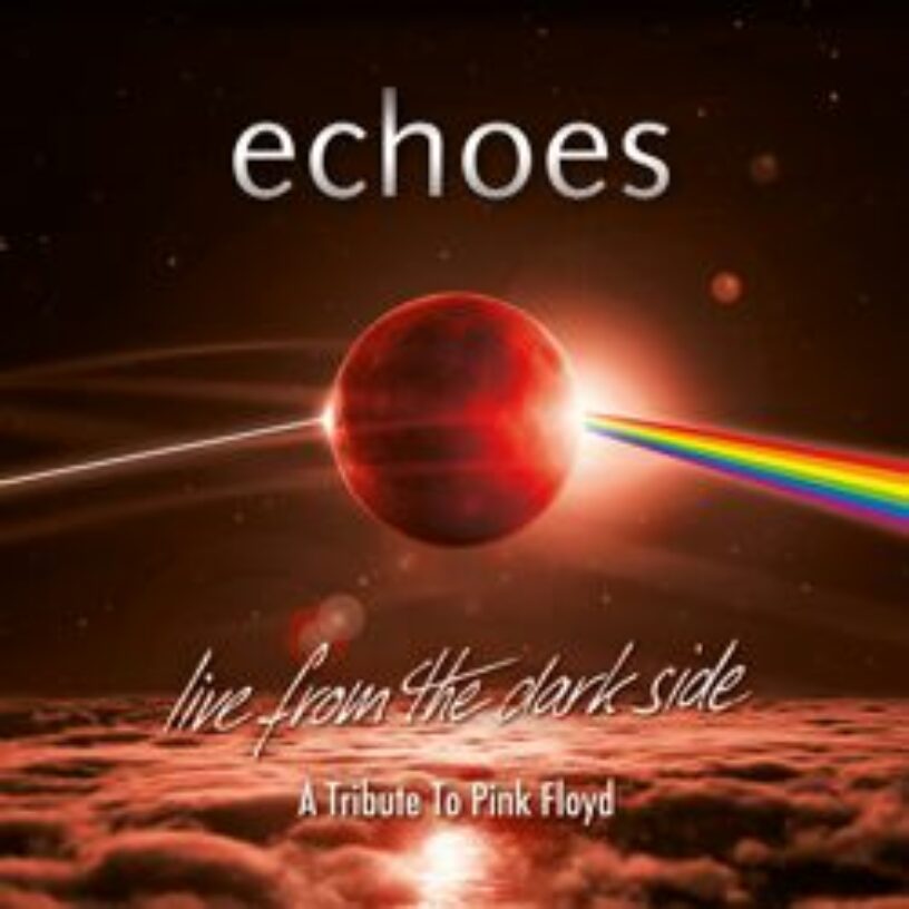 Echoes: „Live from the dark side“ – A Tribute To Pink Floyd