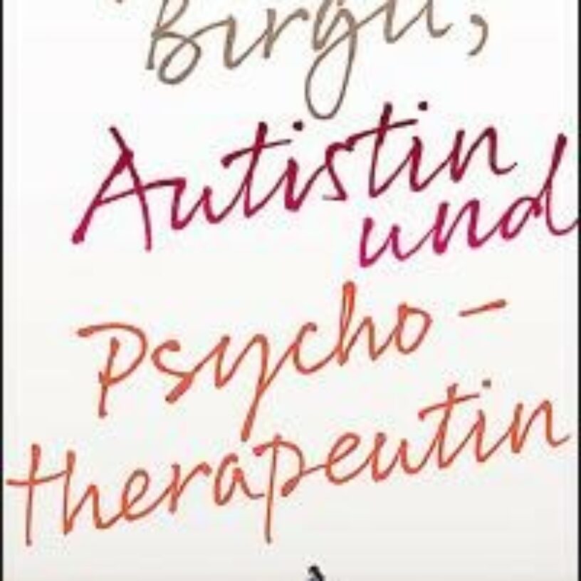“Ich, Birgit, Autistin und Psychotherapeutin” – eine andere Sicht der Welt
