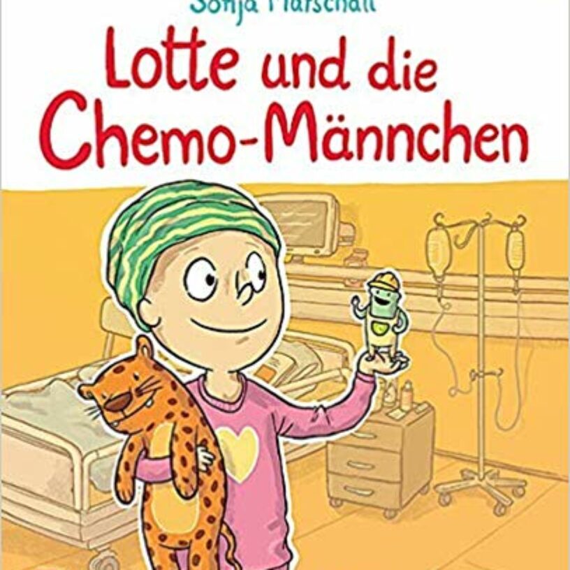 Sonja Marschall: Lotte und die Chemo-Männchen. Für Kinder gut verständlich