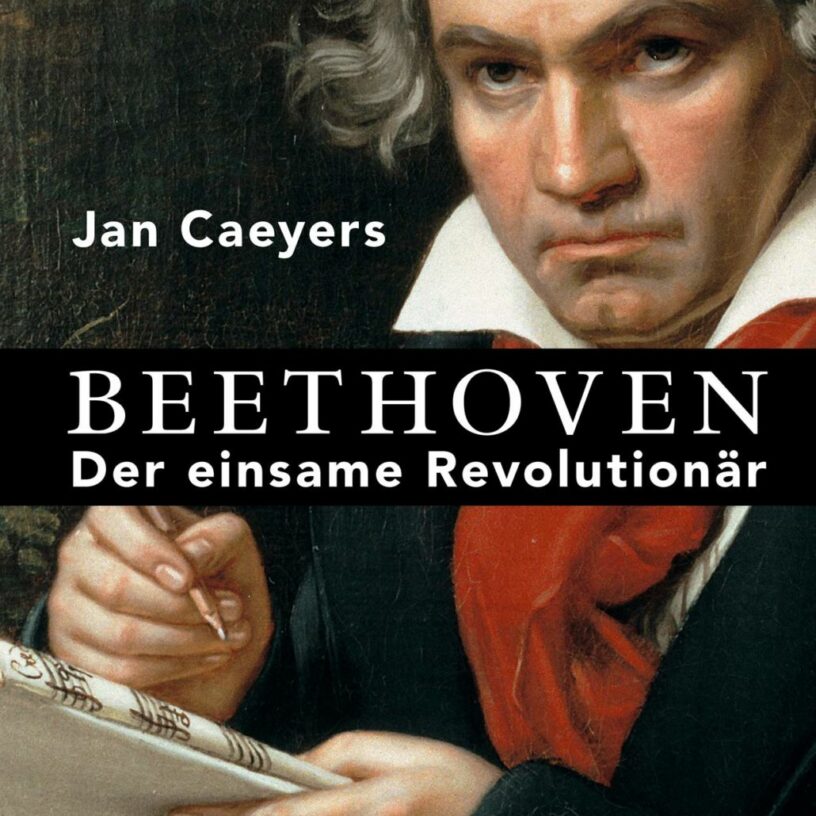 Ludwig van Beethoven – neues Standardwerk über den “einsamen Revolutionär”