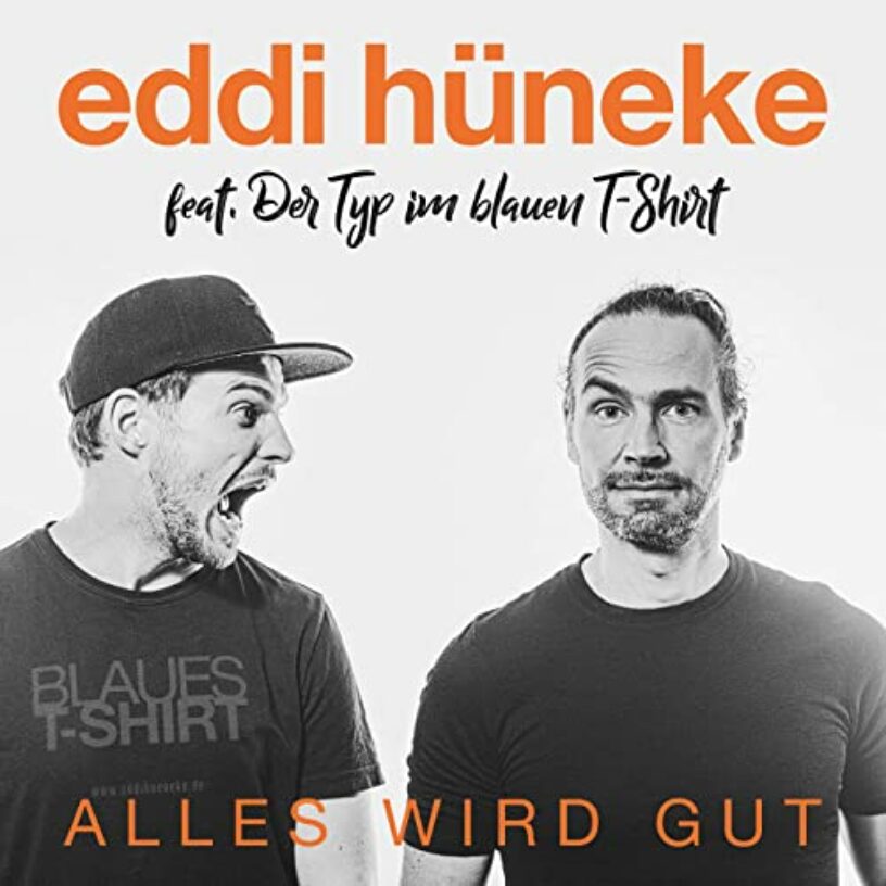 Eddi Hüneke feat. Der Typ im blauen T-Shirt: „Alles wird gut“