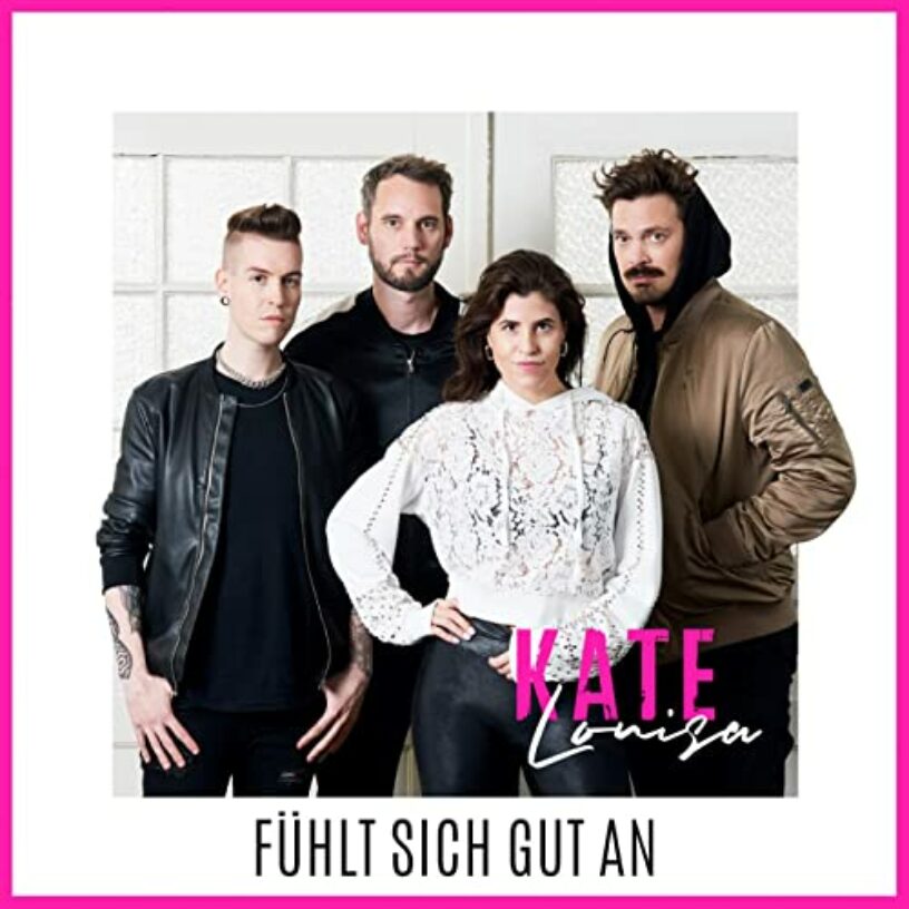 Kate Louisa: „Fühlt sich gut an“? – Hört sich gut an!