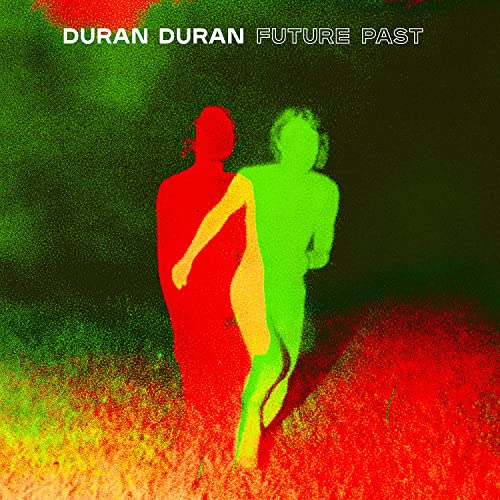 Duran Duran: “FUTURE PAST” – kraftvoll und nostalgisch