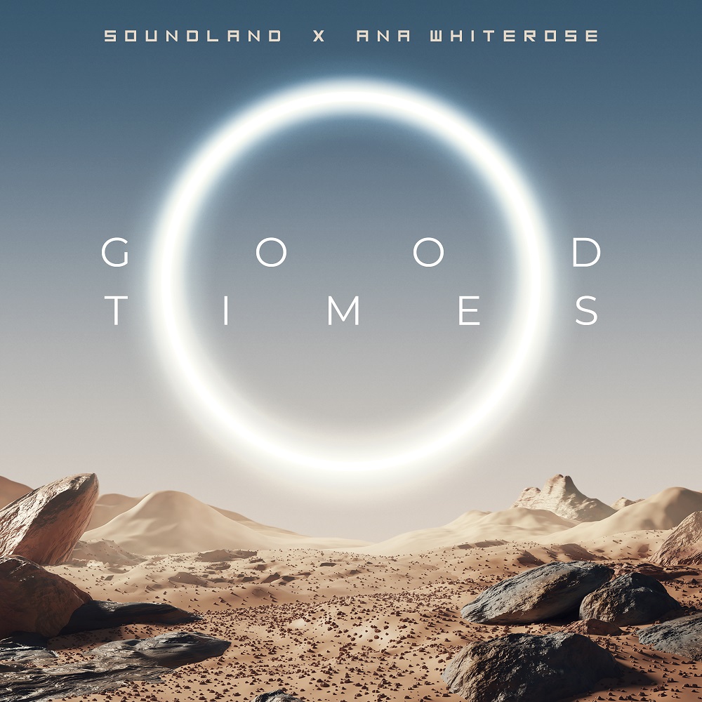 Soundland & Ana Whiterose veröffentlichen die Single “Good Times”
