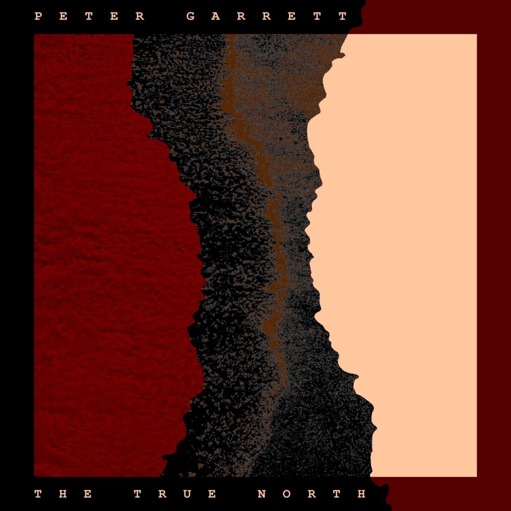 Peter Garrett (Midnight Oil) – Soloalbum „The True North“