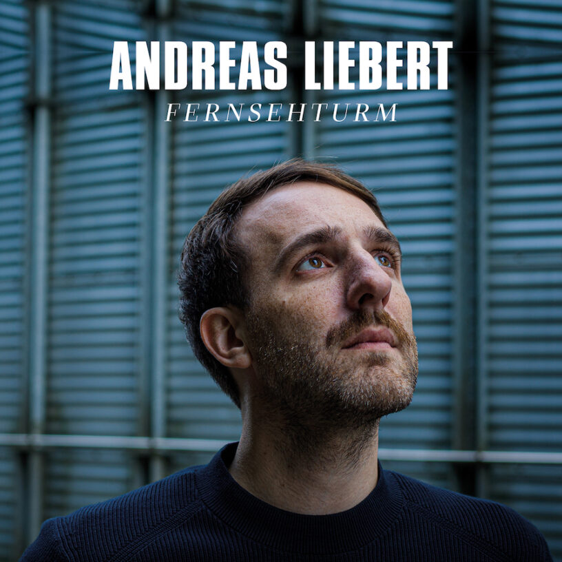 Andreas Liebert präsentiert mit „Fernsehturm“ Single aus seiner neuen EP